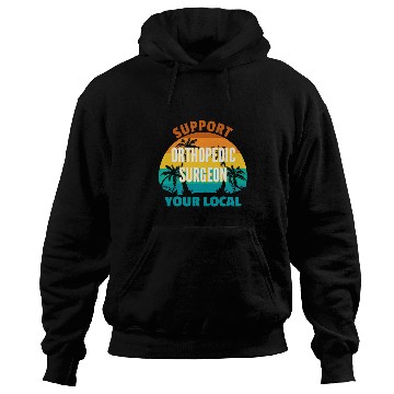 Discover Support Your Local Orthopedic Surgeon Tropical Design Hoodies