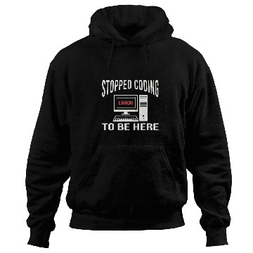 Discover Stopped Coding To Be Here Software Coder Programmer Nerd Fun Hoodies