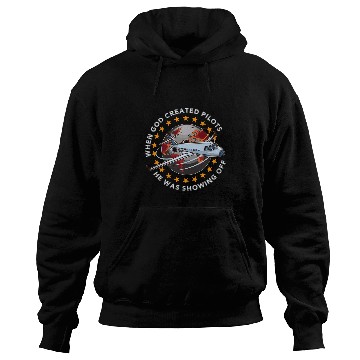 Discover When God Created Pilots He Was Showing Off Funny Pilot Dad Hoodies