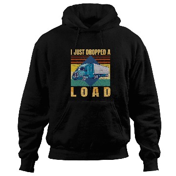 Discover I Just Dropped A Load Funny Trucker Fathers Day Retro Hoodies