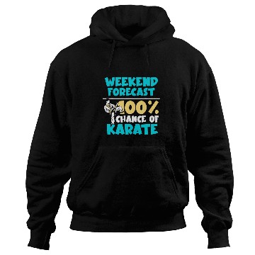 Discover Weekend forecast 100 chance of Karate Hoodies