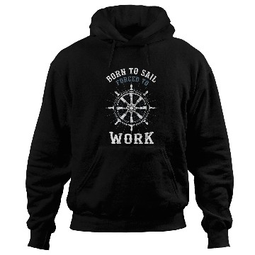 Discover Funny Sailing Boating Born to Sail forcesd To Work Sailor Hoodies