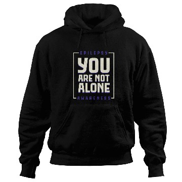 Discover You are not alone Epilepsy Awarseness Epilepsy Awarseness 2 Hoodies