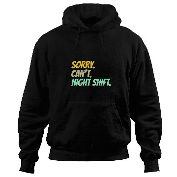Discover Sorry Cant Night Shift Colleague Work Job Worker Hoodies