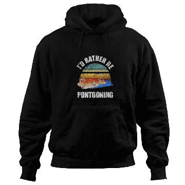 Discover Id Rather Be Pontooning Boating Lake Funny Pontoon Boat 1 Hoodies