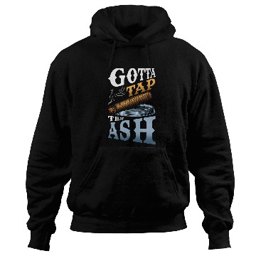 Discover Gotta Tap That Ash 1 Hoodies