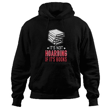 Discover Not Hoarding If Books Book Lover Bookworm Book Reading Hoodies