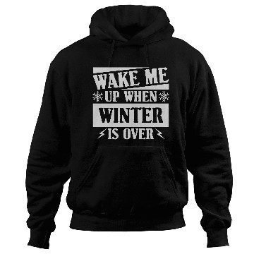 Discover WAKE ME UP WHEN WINTER IS OVER Hoodies