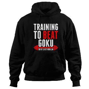 Discover Training To Beat Goku Hoodies