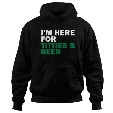 Discover I'm Here For Titties & Beer Hoodies