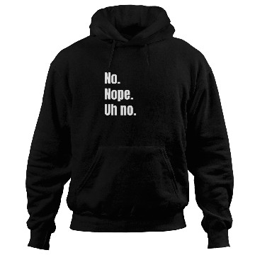 Discover Tweet No Nope Uh No Hoodies