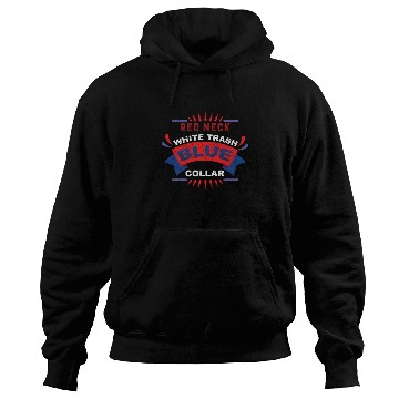 Discover Red Neck, White Trash, Blue Colar Hoodies