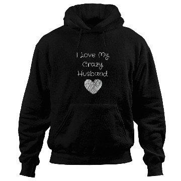Discover I Love My Crazy Husband Hoodies