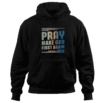 Discover Pray Make God First Again | Christian Gift Hoodies