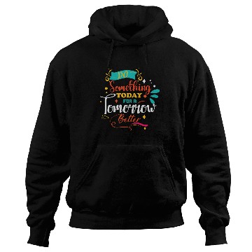 Discover Do something for today for a Tomorrow Better Hoodies