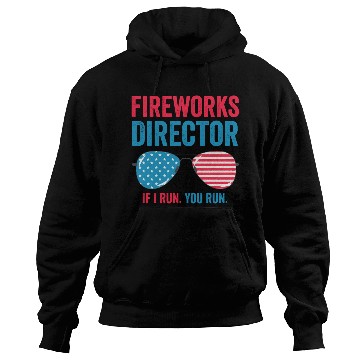 Discover Fireworks Director If I Run You Run Hoodies