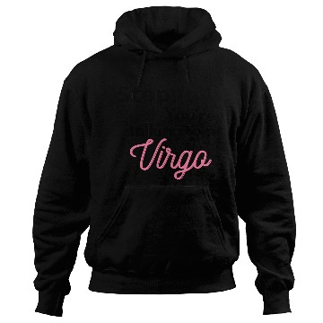 Discover Stop. You're talking to a virgo Hoodies