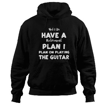 Discover Yes I Do Have A Retirement Plan... Hoodies