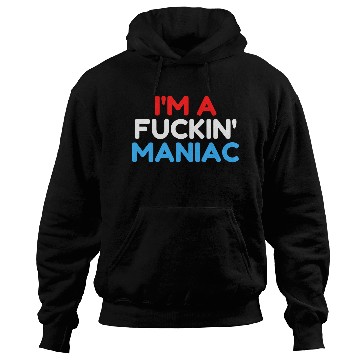 Discover Fuckin' Maniac (Red, White and Blue version) Hoodies