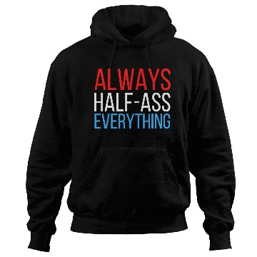Discover ALWAYS HALF-ASS EVERYTHING (Red White & Blue) Hoodies
