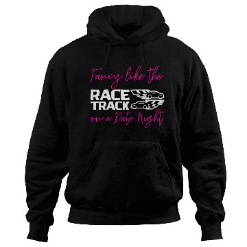 Discover Fancy Like The Race Track On A Date Night 2 Hoodies