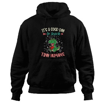 Discover Good Day To Teach Tiny Humans Elementary Teacher Hoodies