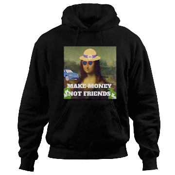 Discover Make money not friends Mona Lisa saying Hoodies