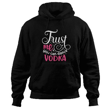 Discover Trust Me You Can Dance Vodka Hoodies