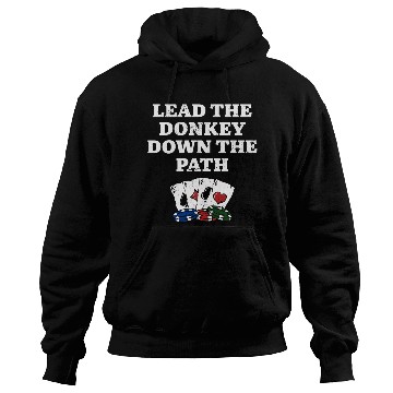Discover Lead the Donkey Down the Path Poker Funny Poker Hoodies