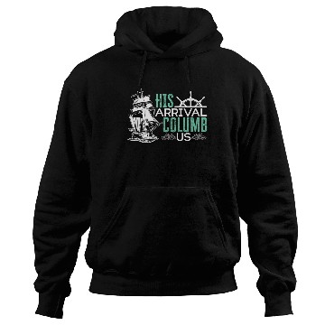 Discover His Arrival Columb Us Christopher Columbus Day Hoodies