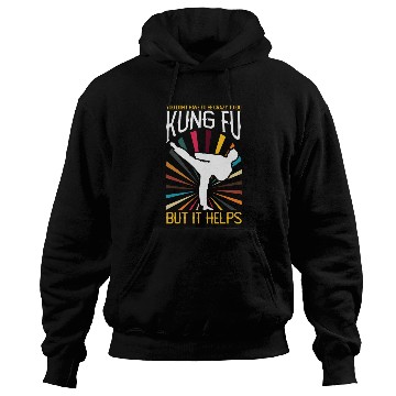 Discover Not Crazy To Do Kung Fu But It Helps Hoodies