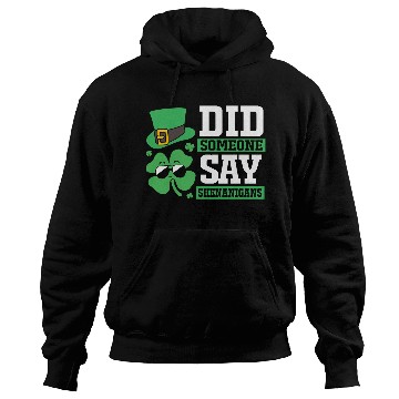 Discover Cute Four Leaf Clover Did Someone Say Shenanigans Hoodies
