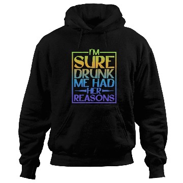 Discover I'm Sure Drunk Me Had Her Reasons 5 Hoodies