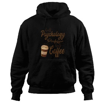 Discover Half Psychology Professor Half Coffee Hoodies