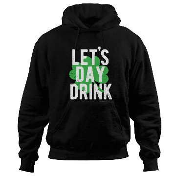 Discover St. Patrick's Day Let's Day Drink Four Leaf Hoodies