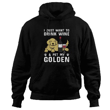 Discover Drink Wine And Pet My Golden Retriever Hoodies
