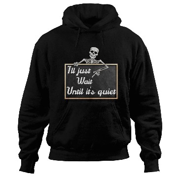 Discover I'll just wait until it's, funny skeleton saying Hoodies