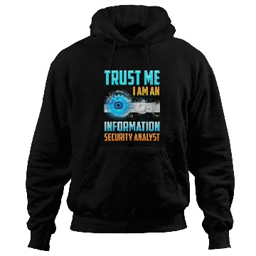 Discover Trust Me I Am An Information Security Analyst Hoodies