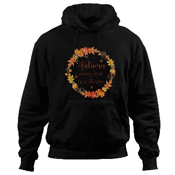 Discover Autumn every leaf is a flower Hoodies