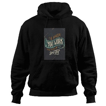 Discover The Harder You Work The Luckier You Get Poster Hoodies