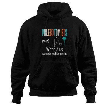 Discover Phlebotomists Without Us Your Doctor Would Be Hoodies