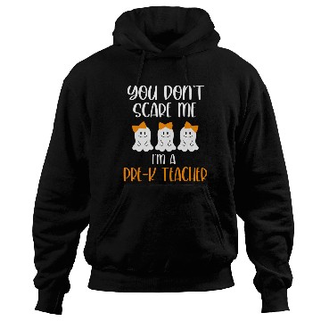 Discover You Don't Scare Me I'm a Pre K Teacher Hoodies
