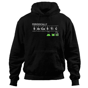 Discover Periodically Sarcastic Science Sayings Novelty Hoodies