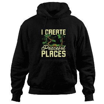 Discover I create peaceful places gardening Hoodies