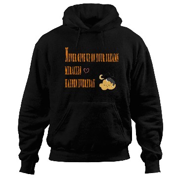 Discover Never give up on your dreams miracles happen every Hoodies