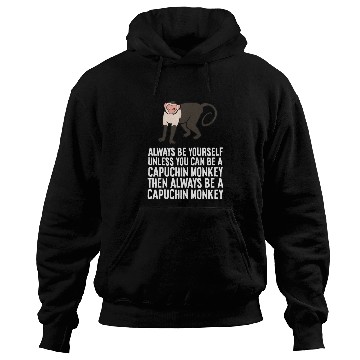 Discover Always Be Yourself Unless You Can Be A Capuchin Hoodies