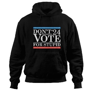 Discover Don’t Vote For Stupid 2024 Hoodies