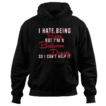 Discover Funny Dance Teacher I Hate Being Sexy Ballroom Hoodies