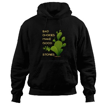 Discover Bad Choices Make Good Stories with feature cactus Hoodies