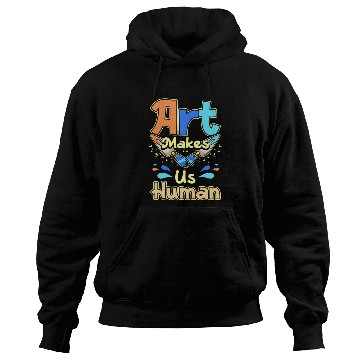 Discover Art makes us human Hoodies